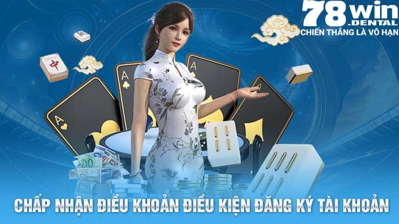 Điều Khoản Dịch Vụ 78win - Quy Định Cho Người Chơi 1 Chấp nhận điều khoản dịch vụ là điều kiện để đăng ký tài khoản