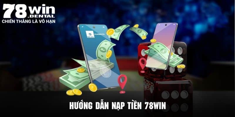 Nạp Tiền 78Win Cấp Nguồn Vốn Hiệu Quả Và Nhanh Chóng 5 Chi tiết quy trình nạp tiền 78Win thông qua các phương thức