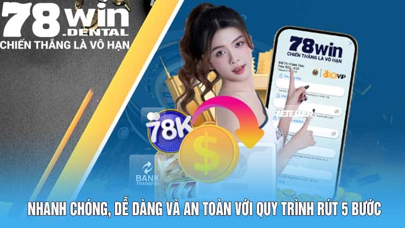 Rút Tiền 78WIN - Thưởng Về Nhanh, Ẵm Tiền Thắng Trọn Vẹn 4 Nhanh chóng, dễ dàng và an toàn với quy trình rút 5 bước